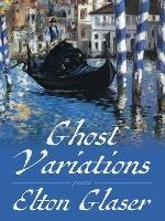 Ghost Variations: Poems - Elton Glaser - cover