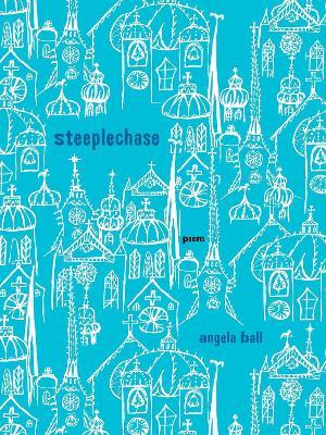 Steeplechase: Poems - Angela Ball - cover