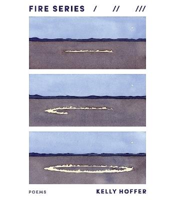 Fire Series: Poems - Kelly Hoffer - cover