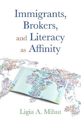 Immigrants, Brokers, and Literacy as Affinity - Ligia Mihut - cover