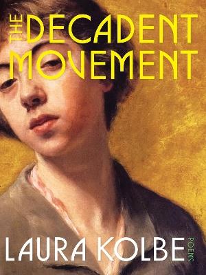 The Decadent Movement: Poems - Laura Kolbe - cover