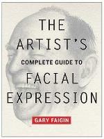 The Artist's Complete Guide to Facial Expression