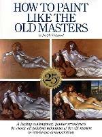 How to Paint Like the Old Masters, 25th Anniversar y Edition - J Sheppard - cover
