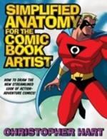 Simplified Anatomy for the Comic Book Artist: How to Draw the New Streamlined Look of Action-Adventure Comics!