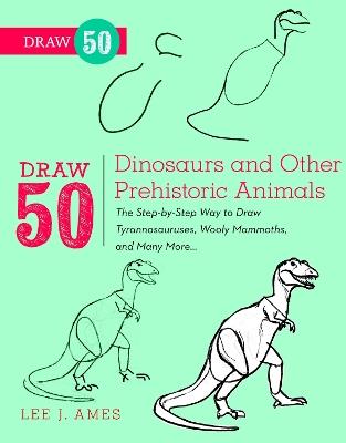 Draw 50 Dinosaurs and Other Prehistoric Animals - L Ames - cover