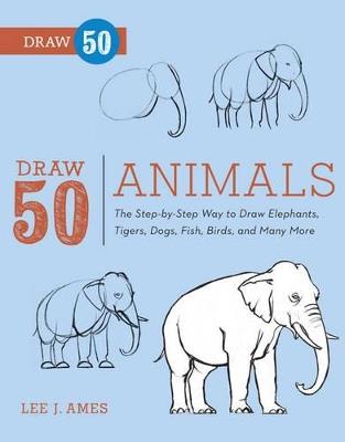 Draw 50 Animals - L Ames - cover