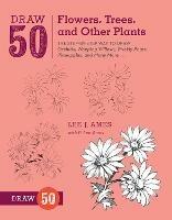 Draw 50 Flowers, Trees, and Other Plants - L Ames - cover