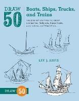 Draw 50 Boats, Ships, Trucks, and Trains - L Ames - cover
