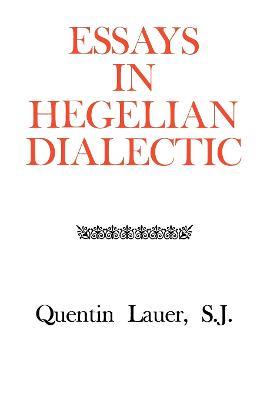 Essays in Hegelian Dialectic - Quentin Lauer - cover
