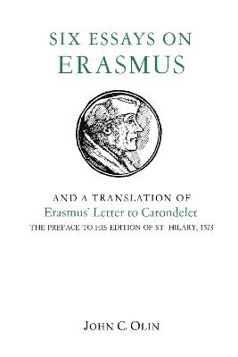 Six Essays on Erasmus: And a Translation of Erasmus' Letter to Carondelet, 1523. - John C. Olin - cover