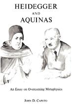 Heidegger and Aquinas: An Essay on Overcoming Metaphysics