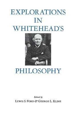 Explorations in Whitehead's Philosophy - Lewis Ford,George L. Kline - cover