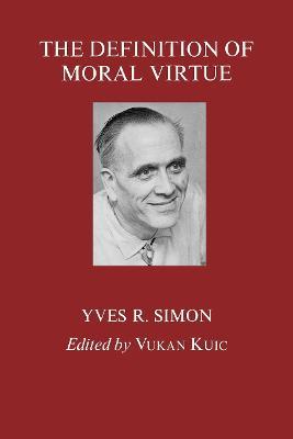 The Definition of Moral Virtue - Yves R. Simon - cover