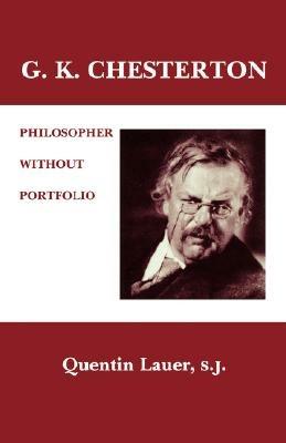G. K. Chesterton: Philosopher Without Portfolio - Quentin Lauer - cover