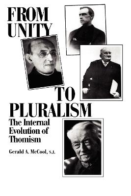 From Unity to Pluralism: The Internal Evolution of Thomism - Gerald A. McCool - cover