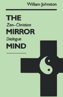The Mirror Mind: Zen-Christian Dialogue - William Johnston - cover