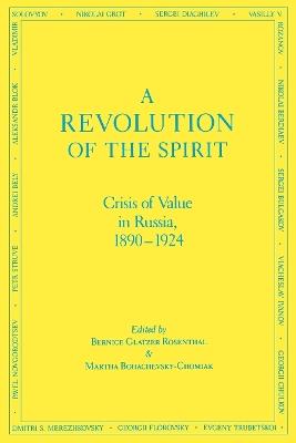 A Revolution of the Spirit: Crisis of Value in Russia, 1890-1924 - Bernice Rosenthal-Glatzner,Martha Bohachevsky-Chomiak - cover