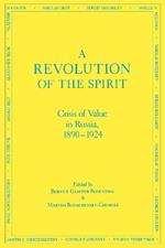 A Revolution of the Spirit: Crisis of Value in Russia, 1890-1924