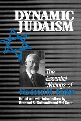Dynamic Judaism: The Essential Writings of Mordecai M. Kaplan - Emanuel Goldsmith,Mel Scult - cover