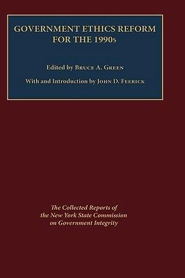 Government Ethics Reform for the 1990's: The Collected Reports of the New York State Commission on Government Integrity - Bruce Green - cover