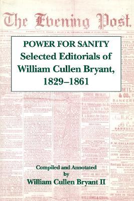 The Power For Sanity: Selected Editorials of William Cullen Bryant, 1829-61 - William Cullen Bryant - cover