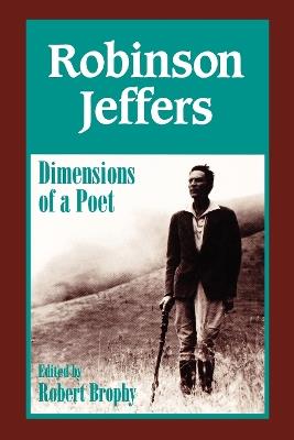 Robinson Jeffers: The Dimensions of a Poet - Robert J. Brophy - cover