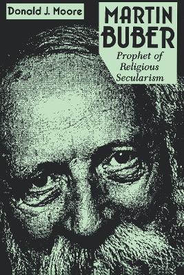 Martin Buber: Prophet of Religious Secularism - Donald Moore - cover