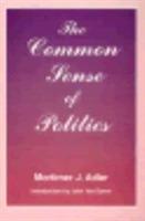 The Common Sense of Politics - Mortimer J. Adler - cover