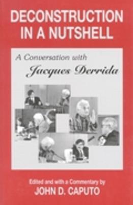 Deconstruction in a Nutshell: A Conversation with Jacques Derrida - Jacques Derrida - cover