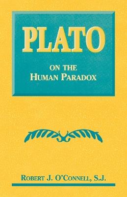 Plato on the Human Paradox - Robert J. O'Connell - cover