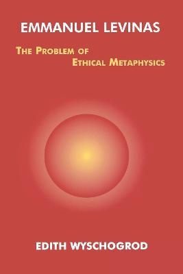 Emmanuel Levinas: The Problem of Ethical Metaphysics - Edith Wyschogrod - cover
