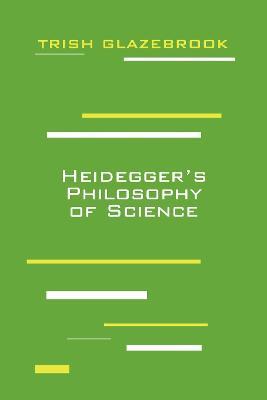 Heidegger's Philosophy of Science - Trish Glazebrook - cover