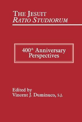 The Jesuit Ratio Studiorum of 1599: 400th Anniversary Perspectives - Vincent Duminuco - cover
