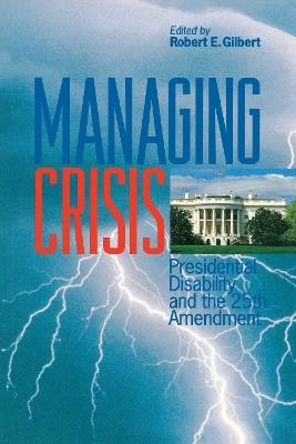 Managing Crisis: Presidential Disability and the Twenty-Fifth Amendment - cover