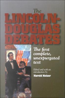 The Lincoln-Douglas Debates: The First Complete, Unexpurgated Text - cover