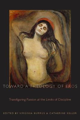 Toward a Theology of Eros: Transfiguring Passion at the Limits of Discipline - cover