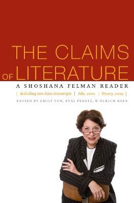 The Claims of Literature: A Shoshana Felman Reader - Shoshana Felman - cover