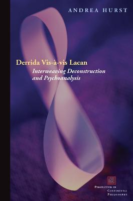Derrida Vis-a-vis Lacan: Interweaving Deconstruction and Psychoanalysis - Andrea Hurst - cover
