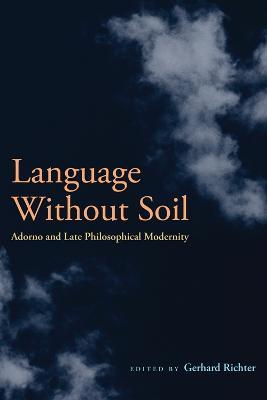 Language Without Soil: Adorno and Late Philosophical Modernity - cover