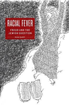 Racial Fever: Freud and the Jewish Question - Eliza Slavet - cover