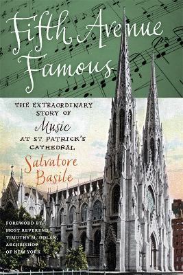Fifth Avenue Famous: The Extraordinary Story of Music at St. Patrick's Cathedral - Salvatore Basile - cover