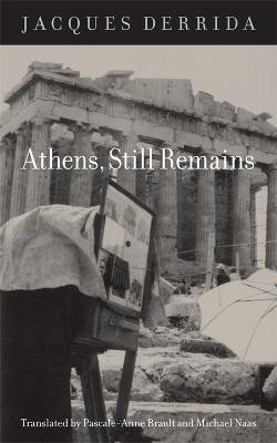 Athens, Still Remains: The Photographs of Jean-Francois Bonhomme - Jacques Derrida - cover