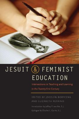 Jesuit and Feminist Education: Intersections in Teaching and Learning for the Twenty-first Century - cover