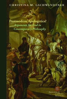 Postmodern Apologetics?: Arguments for God in Contemporary Philosophy - Christina M. Gschwandtner - cover