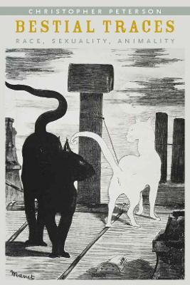Bestial Traces: Race, Sexuality, Animality - Christopher Peterson - cover