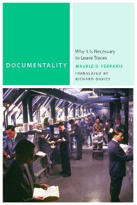 Documentality: Why It Is Necessary to Leave Traces - Maurizio Ferraris - cover