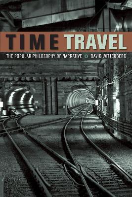 Time Travel: The Popular Philosophy of Narrative - David Wittenberg - cover