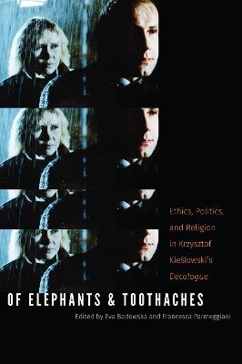 Of Elephants and Toothaches: Ethics, Politics, and Religion in Krzysztof Kieslowski's 'Decalogue' - cover