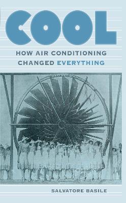 Cool: How Air Conditioning Changed Everything - Salvatore Basile - cover