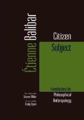 Citizen Subject: Foundations for Philosophical Anthropology - Étienne Balibar - cover